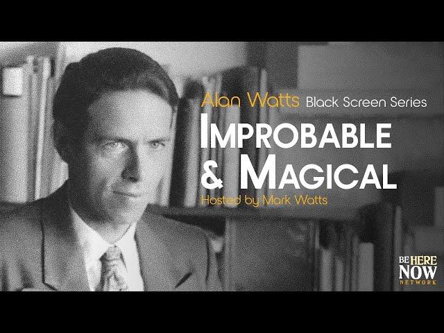 Alan Watts: Improbable and Magical – Being in the Way Podcast Ep. 19 (Black Screen Series)