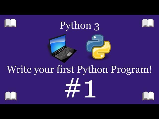 Python Programming Lesson 1 – Write Your First Python Program | Python 3 For Beginners