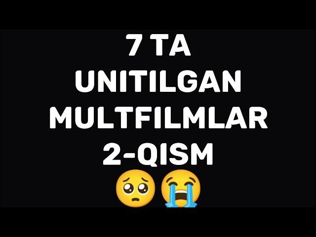 7 TA UNITILGAN MULTFILMLAR 2 QISM / 7 ТА УНИТИЛГАН МУЛЬТФИЛЬМЛАР 2 КИСМ