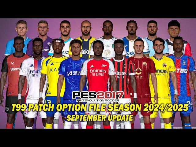 PES 2017 NEW T99 PATCH OPTION FILE SEASON 2024/2025 SEPTEMBER UPDATE