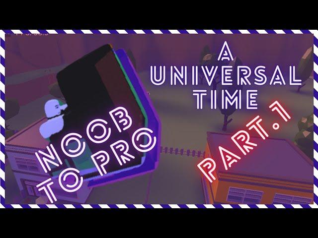 [AUT]NOOB TO PRO!!!Part.1|A Universal Time