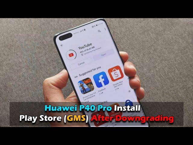 Huawei P40 Pro - Install Play Store (GMS) After Downgrading