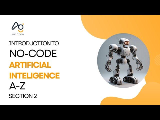 Section Two - Introduction to Autogon No-Code Artificial Intelligence