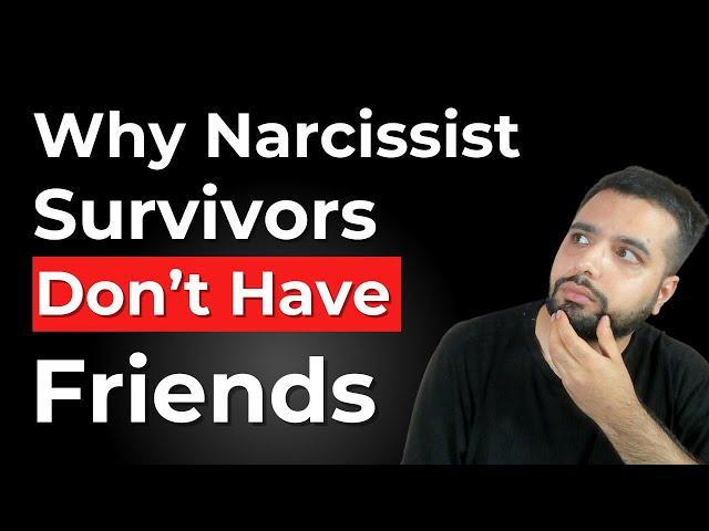 6 Reasons Why Narcissist Survivors Don't Have Friends