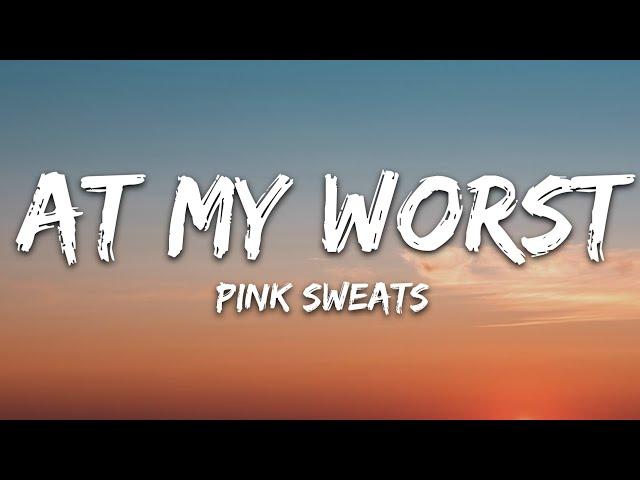 Pink Sweat$ - At My Worst (Lyrics)