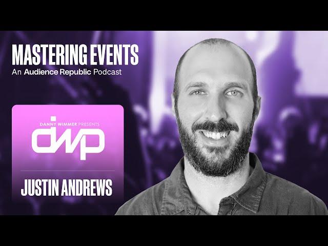 Mastering Events Episode #19: Justin Andrews (Danny Wimmer Presents)