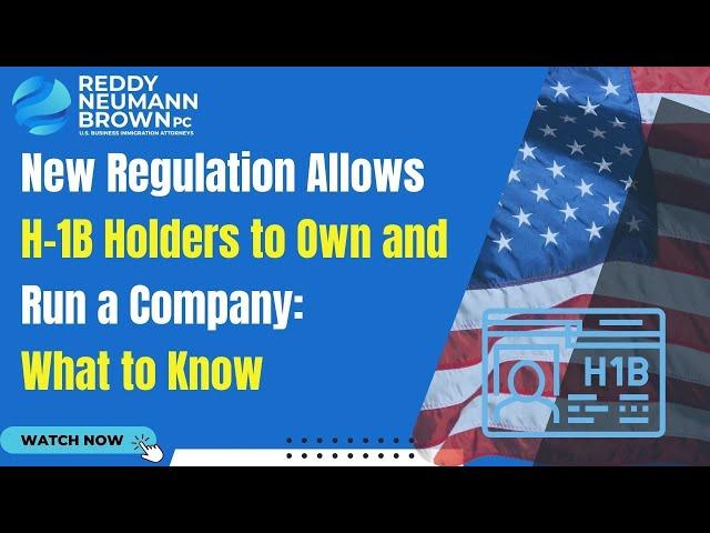 New Regulation Allows H 1B Holders to Own and Run a Company What to Know