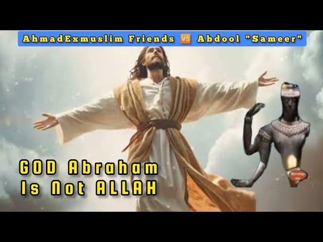 AhmadExmuslim Friends  Abdool "Sameer" - GOD Abraham Is Not Allah |Educational Purposes