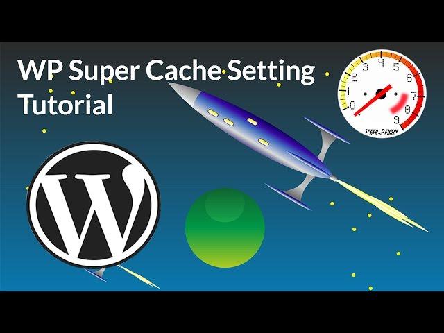 WP Super Cache  settings Tutorial