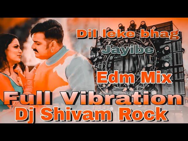 Dil Leke Bhag Jayibe | #Pawan Singh #Shivani Singh | New Bhojpuri Song Dj Hard Vibration Edm Mix