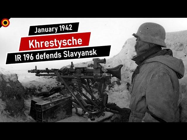 The Battle of Khrestysche January 1942 - Infantry Regiment 196 defends Slavyansk | The Eastern Front