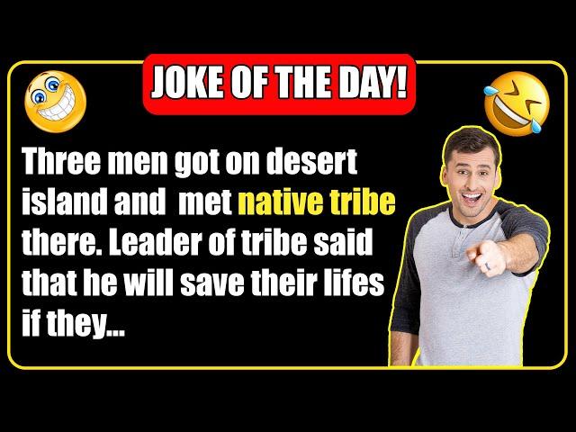   BEST JOKE OF THE DAY! - Three men got on desert island and met Native Tribe…