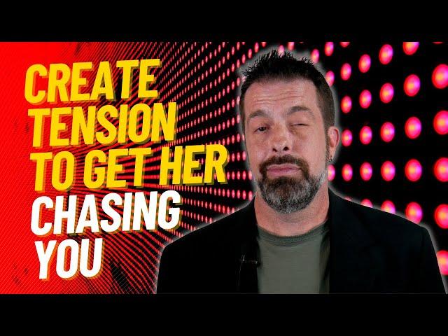 Create Tension To Get Her Chasing You