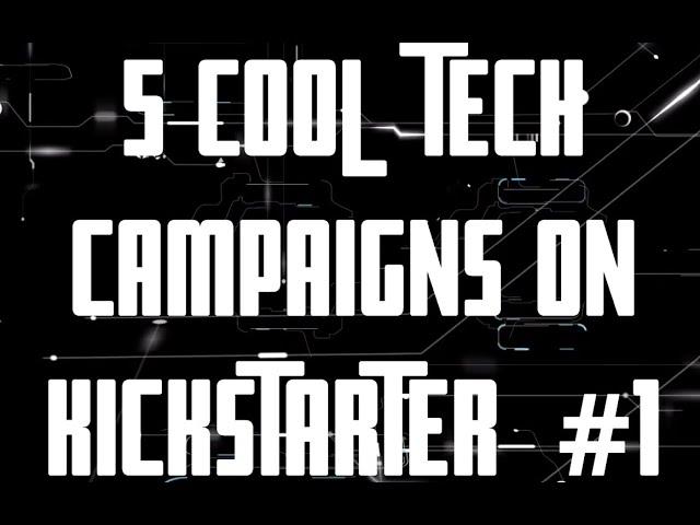 5 Cool  new tech products on Kickstarter