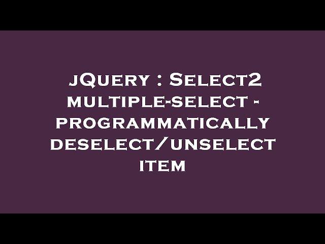 jQuery : Select2 multiple-select - programmatically deselect/unselect item