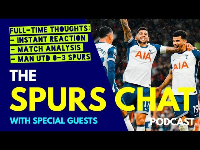 THE SPURS CHAT PODCAST Full-Time Thoughts: Man Utd 0-3 Tottenham: Instant Reaction & Match Analysis