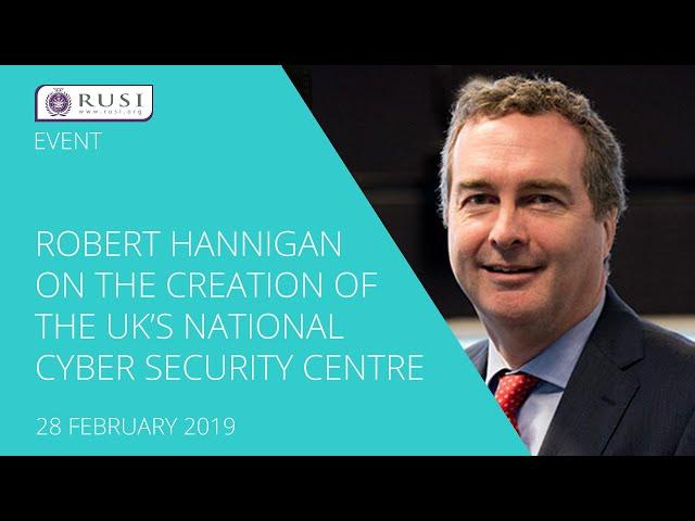 Robert Hannigan on the Creation of the UK’s National Cyber Security Centre