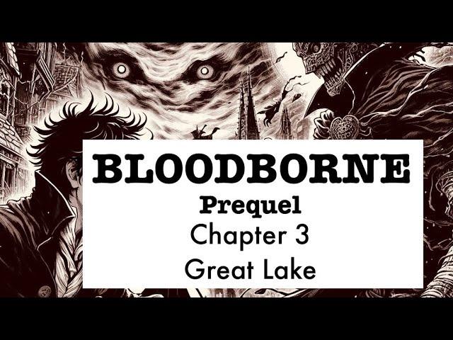 Bloodborne prequel - Chapter 3: Great Lake (Fan made)