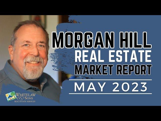 Morgan Hill Real Estate Market - May 2023