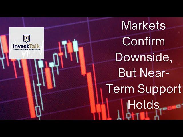 Markets Confirm Downside, But Near-Term Support Holds