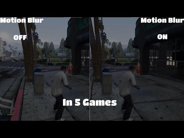 NO MOTION BLUR VS MOTION BLUR (in 5 games)