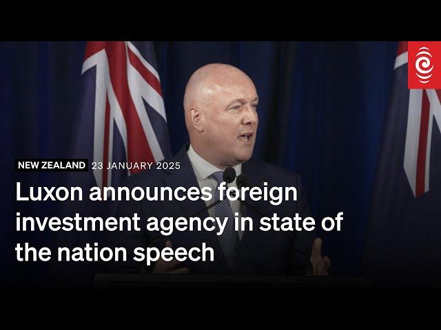 Christopher Luxon announces foreign investment agency in state of nation address | RNZ