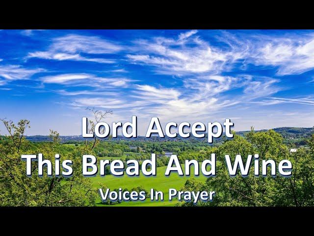 Lord Accept This Bread And Wine - Voices In Prayer - With lyrics