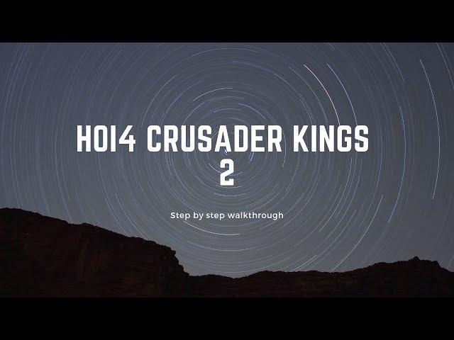 HOI4 Crusader Kings 2 - Step by Step Walkthrough/Guide