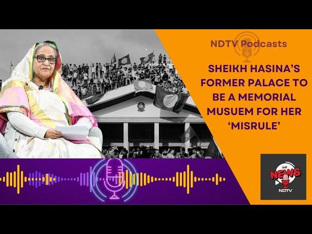 Bangladesh News |  Ex-PM Sheikh Hasina's Palace To Become Revolution Museum