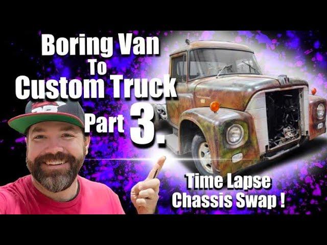 Chassis Swap - Chevy Van To International Loadstar - Part 3.