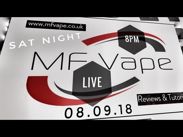 MF Vape Live Sat night 8pm - 08.09.18