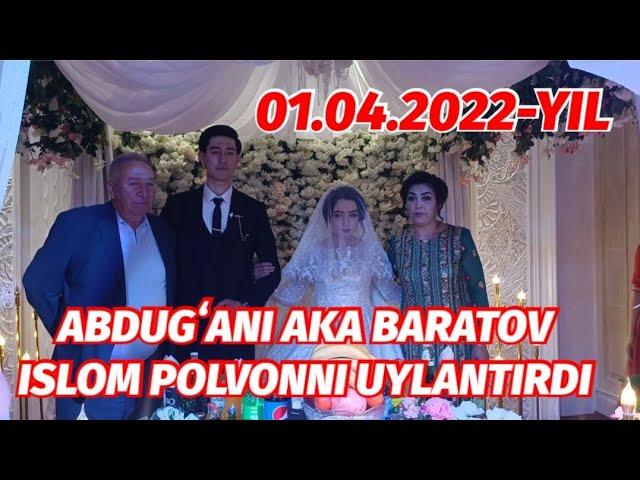 ABDUGʻANI AKA BARATOV ISLOM POLVONNI UYLANTIRDI 01.04.2022-YIL