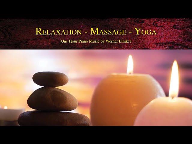 Relaxation - Massage - Yoga | One Hour Piano Music by Werner Elmker