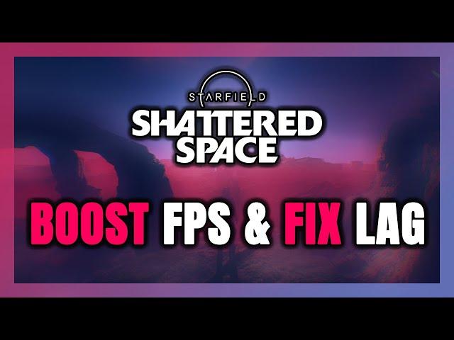 How to BOOST FPS and FIX LAG in Starfield Shattered Space! Optimization Guide