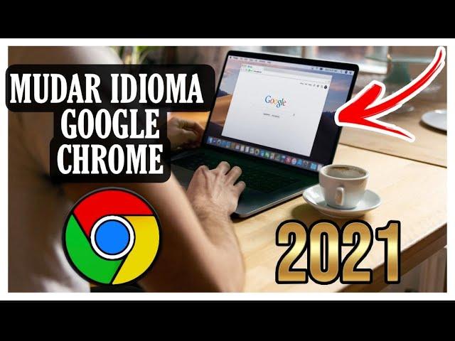 Como Mudar o Idioma do Google Chrome para Português