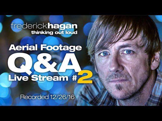 Frederick Hagan | Aerial Video Q&A | Live Stream 2 | Recorded 12/26/16