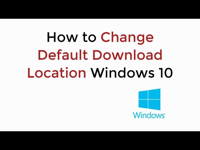 How to Change Default Download Location Windows 10