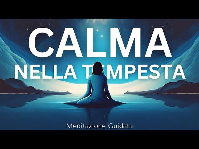 Ritrova la Calma nella Tempesta - Meditazione Guidata