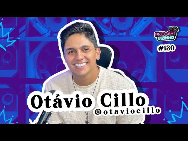 OTÁVIO CILLO - Podcast Vizinho #130