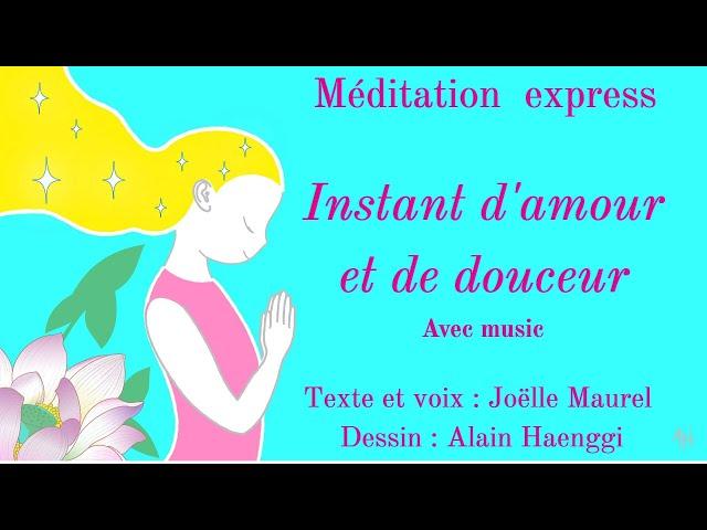 Instant d'amour et de douceur - Méditation express avec music et Joelle Maurel.