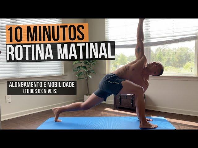 10MIN ROTINA MATINAL - ALONGAMENTO E MOBILIDADE (TODOS OS NÍVEIS)