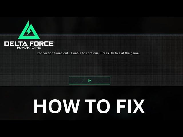 How to fix "Connection timed out. Unable to continue" Error in Delta Force: Hawk Ops