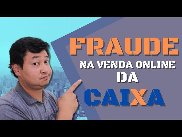 FRAUDE NA VENDA ONLINE CAIXA, saiba como isso te afeta e o que a caixa esta fazendo para solucionar