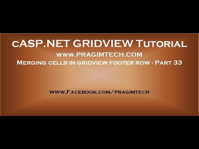 Merging cells in gridview footer row - Part 33