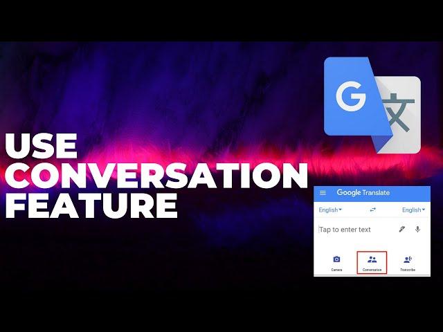 Step-by-Step Guide to Using the Conversation Feature on Google Translate 2025