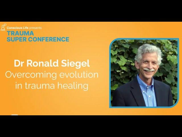 Overcoming Evolution in Trauma Healing | Dr Ronald Siegel | Trauma Super Conference 2023