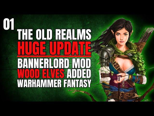 (MASSIVE WOOD ELF UPDATE) The Old Realms Bannerlord Mod Gameplay Part 1 (Warhammer Fantasy)