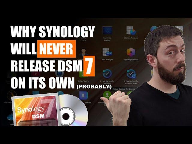 Why Synology will NEVER Release DSM 7 On Its Own