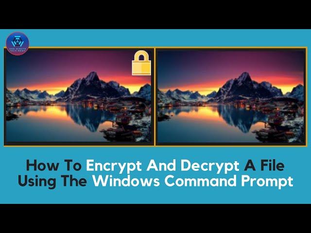 How To Encrypt And Decrypt A File Using The Windows Command Prompt