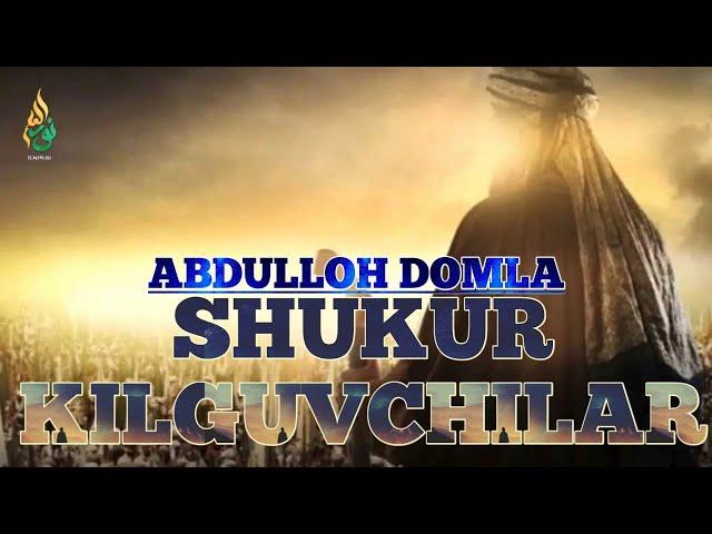 ABDULLOH DOMLA SHUKUR KILGUVCHILAR АБДУЛЛОХ ДОМЛА ШУКУР КИЛГУВЧИЛАР